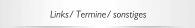 Links/ Termine/ sonstiges